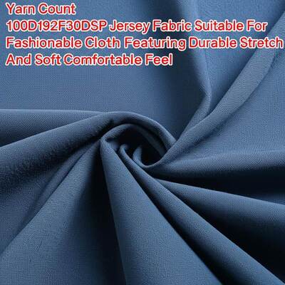 Yarn Count 100D192F30DSP Jersey Fabric Suitable For Fashionable Cloth Featuring Durable Stretch And Soft Comfortable Feel
